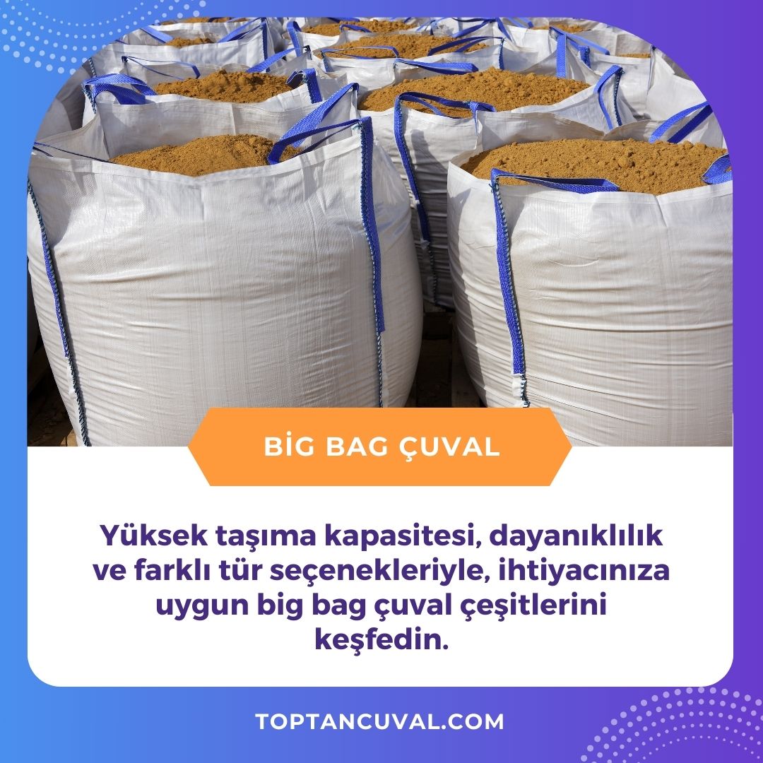 Yüksek taşıma kapasitesi, dayanıklılık ve farklı tür seçenekleriyle, ihtiyacınıza uygun big bag çuval çeşitlerini keşfedin.